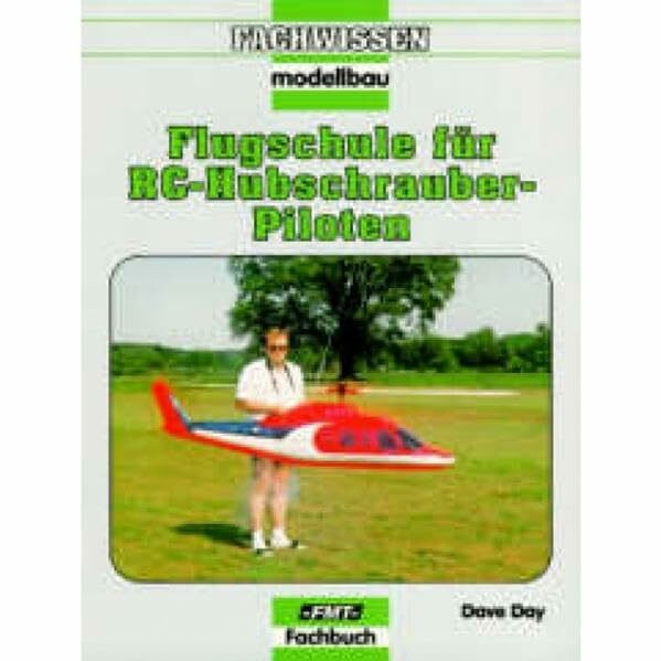 Flugschule für RC-Hubschrauber-Piloten (Fachwissen Modellbau)