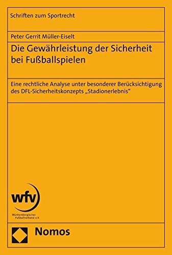 Die Gewährleistung der Sicherheit bei Fußballspielen: Eine rechtliche Analyse unter besonderer Berücksichtigung des DFL-Sicherheitskonzepts... Die Gewährleistung der Sicherheit bei Fußballspielen: Eine rechtliche Analyse unter besonderer Berücksichtigung des DFL-Sicherheitskonzepts "Stadionerlebnis" (Schriften zum Sportrecht, Band 38)