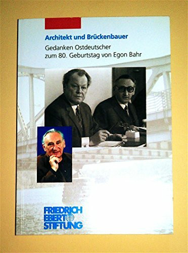 Architekt und Brückenbauer: Gedanken Ostdeutscher zum 80. Geburtstag von Egon Bahr