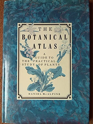 Botanical Atlas, The: A Guide to the Practical Study of Plants