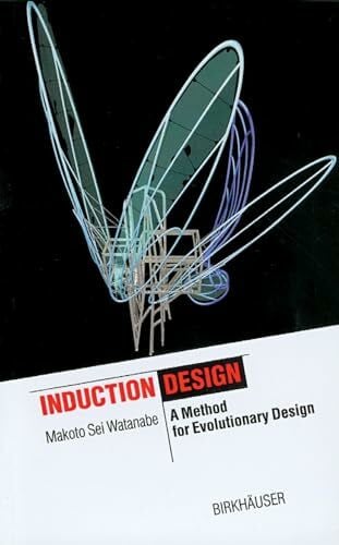 Induction Design: A Method for Evolutionary Design (The Information Technology Revolution in Architecture)