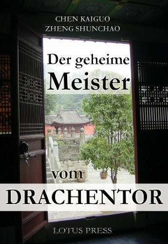 Der geheime Meister vom Drachentor: Magie, Schamanismus und Alchemie im kommunistischen China