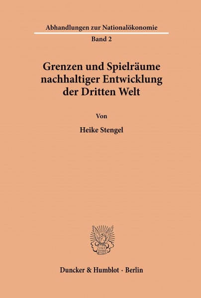 Grenzen und Spielräume nachhaltiger Entwicklung der Dritten Welt.: Dissertationsschrift (Abhandlungen zur Nationalökonomie, Band 2)