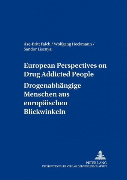 European Perspectives on Drug Addicted People. Drogenabhängige Menschen aus europäischen Blickwinkel