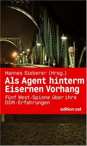 Als Agent hinterm Eisernen Vorhang: Fünf Westspione über ihre DDR-Erfahrungen
