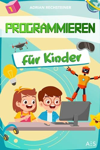 Programmieren für Kinder: Klick-für-Klick Spiele programmieren lernen mit Scratch! (Geeignet für Kids ab dem Grundschulalter)