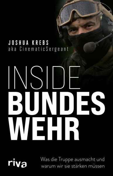 Inside Bundeswehr: Was die Truppe ausmacht und warum wir sie stärken müssen | Debattenbeitrag zu brandaktuellen Themen der Verteidigungspolitik | Buch eines Soldaten zur Zeitenwende