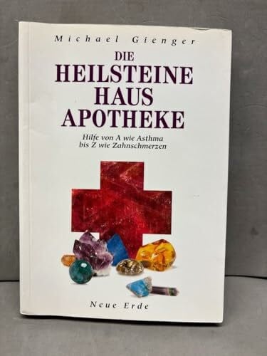 Die Heilsteine Hausapotheke: Hilfe von A wie Asthma bis Z wie Zahnschmerzen