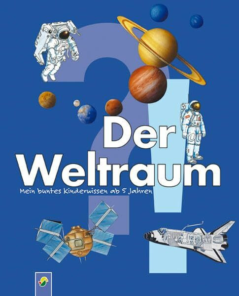 Der Weltraum: Mein buntes Kinderwissen ab 5 Jahren