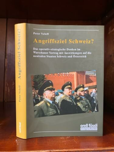 Angriffsziel Schweiz?: Das operativ-strategische Denken im Warschauer-Vertrag mit Auswirkungen auf die neutralen Staaten Sc