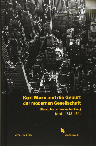 Karl Marx und die Geburt der modernen Gesellschaft: Biographie und Werkentwicklung. Band 1: 1818–1841
