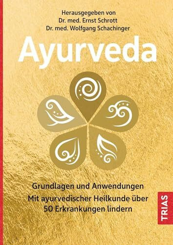 Ayurveda: Grundlagen und Anwendungen. Mit ayurvedischer Heilkunde über 50 Erkrankungen lindern