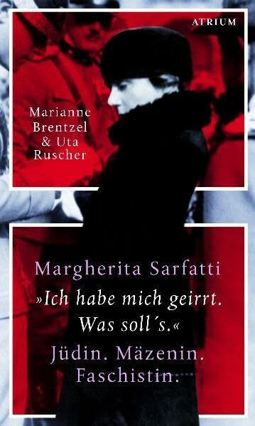 Margherita Sarfatti: "Ich habe mich geirrt. Was soll's." Jüdin. Mäzenin. Faschistin