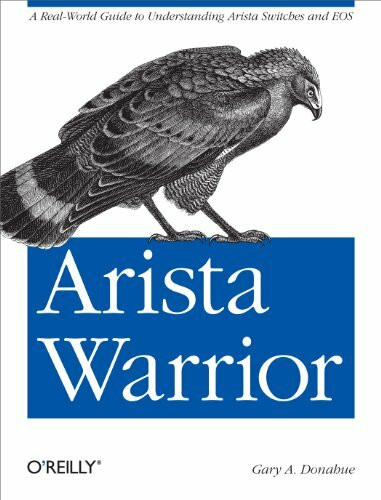 Arista Warrior: A Real-World Guide to Unterstanding Arista Switches and EOS