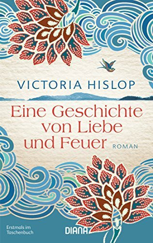 Eine Geschichte von Liebe und Feuer: Roman