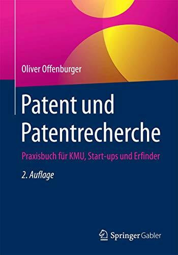 Patent und Patentrecherche: Praxisbuch für KMU, Start-ups und Erfinder