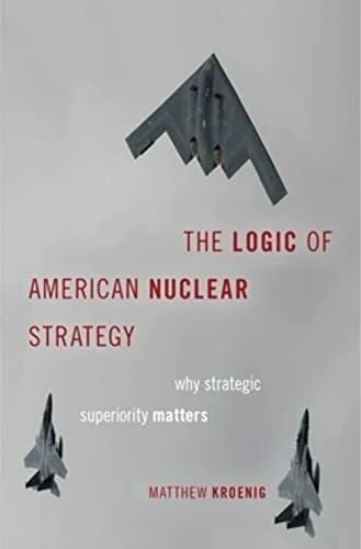 The Logic of American Nuclear Strategy: Why Strategic Superiority Matters (Bridging the Gap)