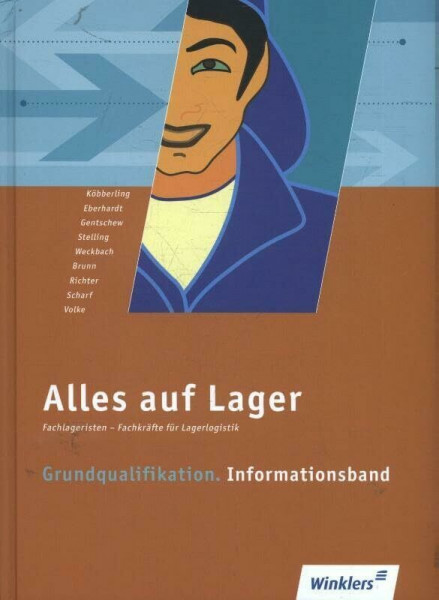 Alles auf Lager / Fachlageristen – Fachkräfte für Lagerlogistik: Alles auf Lager: Grundqualifikation - Informationsband: Schülerband: Fachlageristen – ... / Grundqualifikation: Informationsband