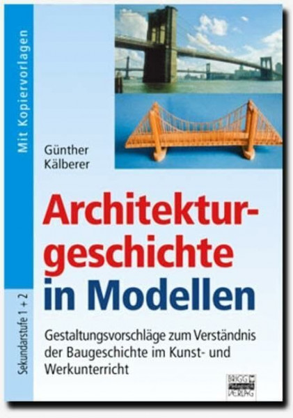 Brigg: Werken: Architekturgeschichte in Modellen: Gestaltungsvorschläge zum Verständnis der Baugeschichte im Kunst- und Werkunterricht. Mit Kopiervorlagen