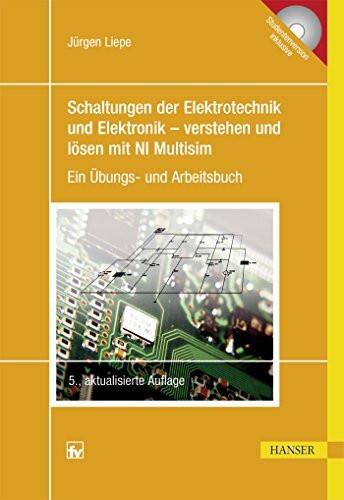 Schaltungen der Elektrotechnik und Elektronik – verstehen und lösen mit NI Multisim: Ein Übungs- und Arbeitsbuch