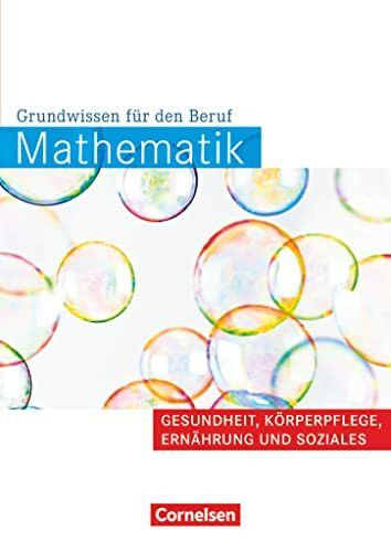 Mathematik - Grundwissen für den Beruf - Mit Tests - Basiskenntnisse in der beruflichen Bildung: Gesundheit, Körperpflege, Ernährung und Soziales - ... Basiskenntnisse in der beruflichen Bildung)
