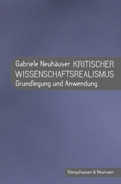 Kritischer Wissenschaftsrealismus: Grundlegung und Anwendung