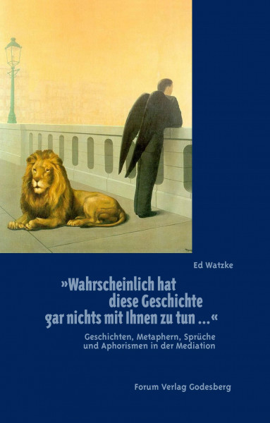 Wahrscheinlich hat diese Geschichte gar nichts mit Ihnen zu tun...: Geschichten, Metaphern, Sprüche und Aphorismen in der Mediation