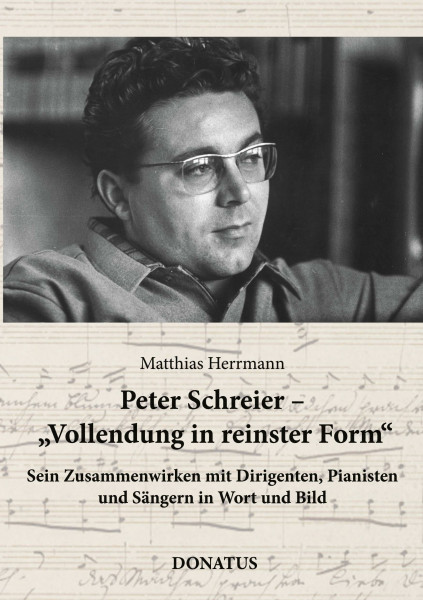 Peter Schreier - Vollendung in reinster Form: Sein Zusammenwirken mit Dirigenten, Pianisten und Sängern in Wort und Bild