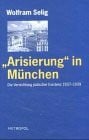"Arisierung" in München: Die Vernichtung jüdischer Existenz 1937-1939