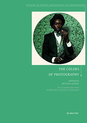 The Colors of Photography (Studies in Theory and History of Photography, 10)