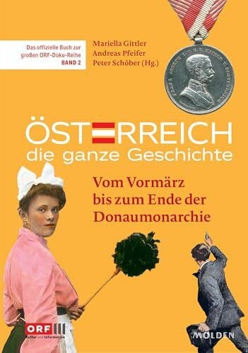 Österreich – Die ganze Geschichte Band 2: Vom Vormärz bis zum Ende der Donaumonarchie