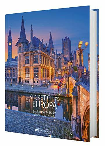 Reiseziele Secret Citys Europa: 70 charmante Städte abseits des Trubels. Bildband mit echten Insidertipps für unvergessliche Städtereisen in Europa. Von Bath über Maastricht nach Lyon und Porto.