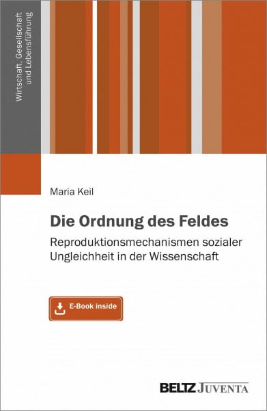 Die Ordnung des Feldes: Reproduktionsmechanismen sozialer Ungleichheit in der Wissenschaft. Mit E-Book inside (Wirtschaft, Gesellschaft und Lebensführung)