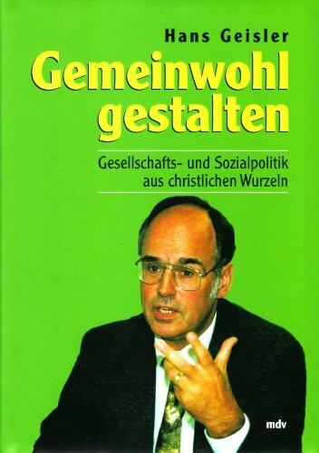 Gemeinwohl gestalten. Gesellschafts- und Sozialpolitik aus christlichen Wurzeln