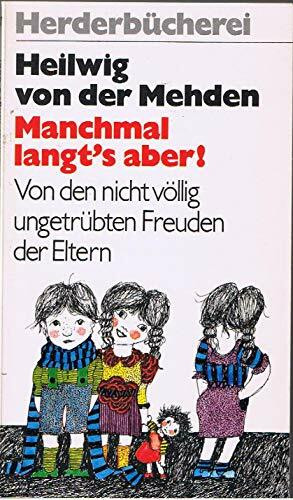 Manchmal langt's aber. Von den nicht völlig ungetrübten Freuden der Eltern.