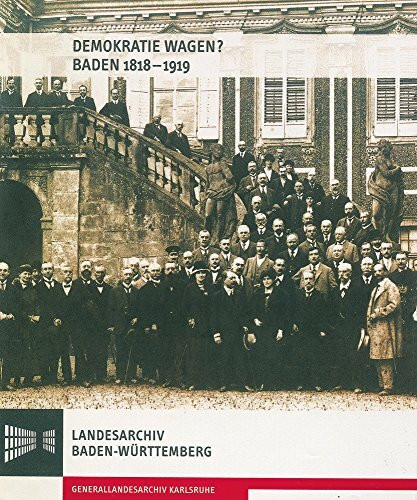 Demokratie wagen? Baden 1818-1919: Katalog zur Ausstellung (Sonderveröffentlichungen des Landesarchivs Baden-Württemberg)