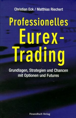 Professionelles EUREX Trading Grundlagen, Strategien und Chancen mit Optionen und Futures