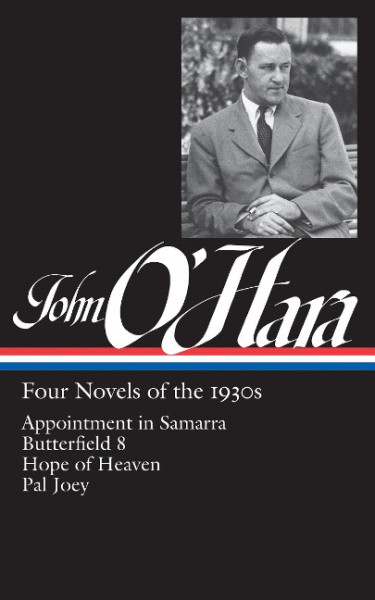 John O'Hara: Four Novels of the 1930s (Loa #313): Appointment in Samarra / Butterfield 8 / Hope of H