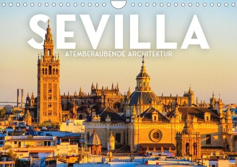 Sevilla - Atemberaubende Architektur (Wandkalender 2023 DIN A4 quer)