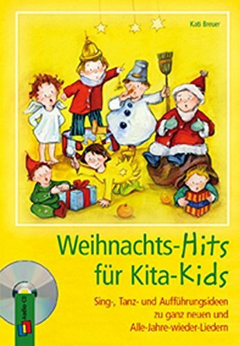 Weihnachts-Hits für Kita-Kids: Sing-, Tanz- und Aufführungsideen zu ganz neuen und Alle-Jahre-wieder-Liedern