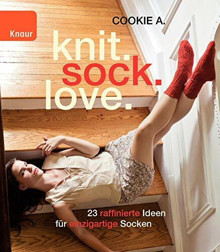 knit.sock.love.: 23 raffinierte Ideen für einzigartige Socken