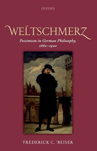WELTSCHMERZ C: Pessimism in German Philosophy, 1860-1900