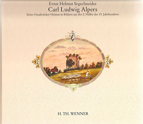 Carl Ludwig Alpers: Seine Osnabrücker Heimat in Bildern aus der 2. Hälfte des 19. Jahrhunderts