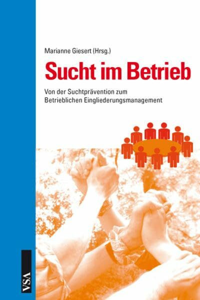 Sucht im Betrieb: Von der Suchtprävention zum Betrieblichen Eingliederungsmanagement