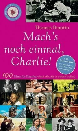 Mach's noch einmal, Charlie!: 100 Filme für Kinofans (und alle, die es werden wollen): 100 Filme für Kinofans (und alle, die es werden wollen). Plus ... und Jugendbuchpreis der Stadt Oldenburg 2007