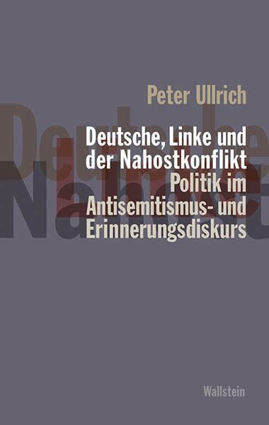 Deutsche, Linke und der Nahostkonflikt: Politik im Antisemitismus- und Erinnerungsdiskurs