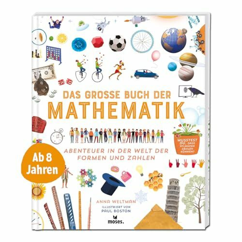 moses. Das große Buch der Mathematik – Abenteuer in der Welt der Formen und Zahlen | Spannendes Kindersachbuch über Geometrie, Algebra und Co. | Für Kinder ab 8 Jahren