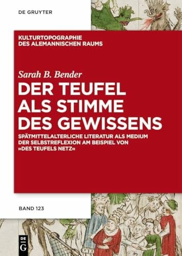 Der Teufel als Stimme des Gewissens: Spätmittelalterliche Literatur als Medium der Selbstreflexion am Beispiel von "Des Teufels Netz"... Der Teufel als Stimme des Gewissens: Spätmittelalterliche Literatur als Medium der Selbstreflexion am Beispiel von "Des Teufels Netz" (Kulturtopographie des alemannischen Raums, 14)