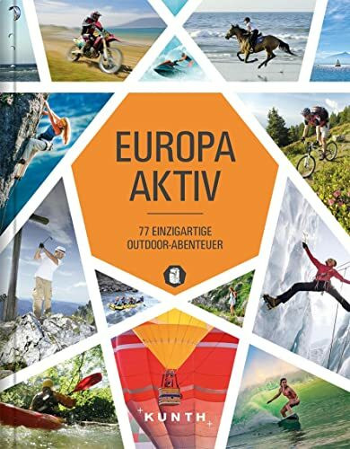 Europa aktiv: 77 einzigartige Outdoor-Abenteuer (KUNTH Outdoor Abenteuer)