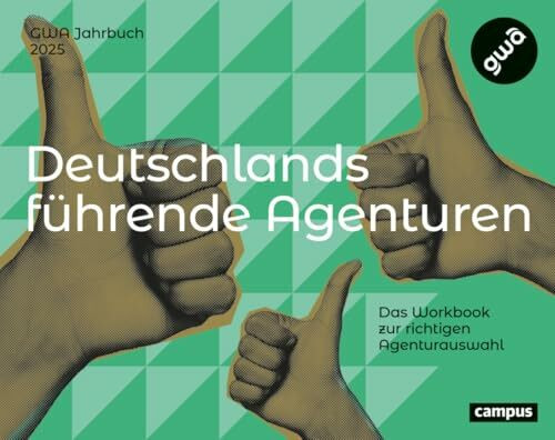 Deutschlands führende Agenturen: Das Workbook zur richtigen Agenturauswahl 2025 – inklusive Gold-Effie-Cases